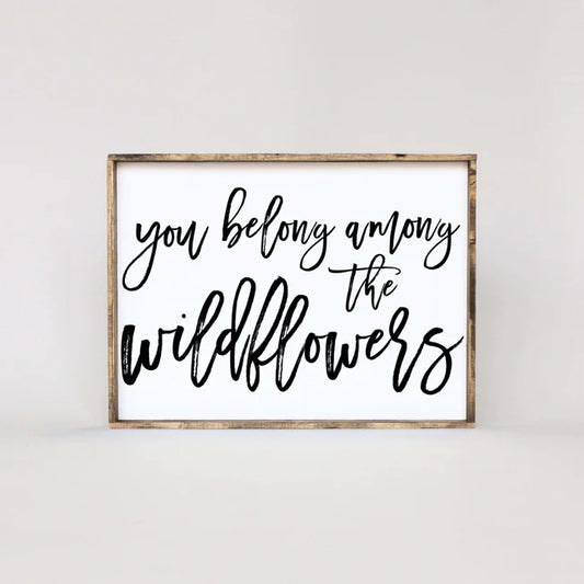 You Belong Among the Wildflowers Wood Sign